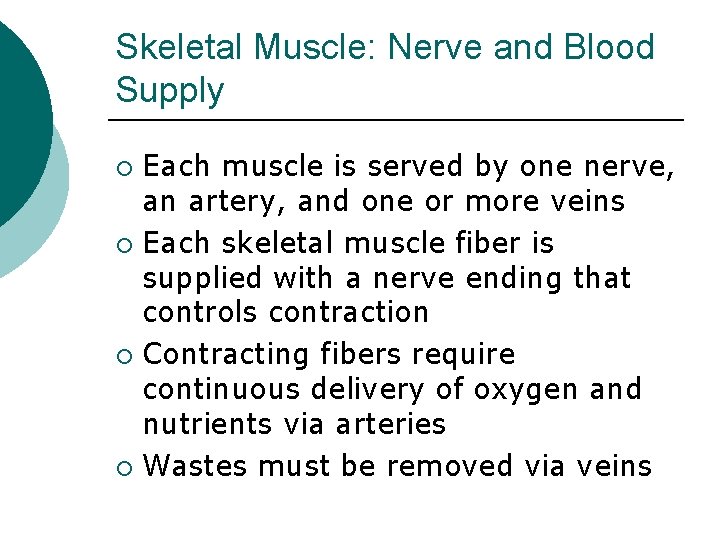 Skeletal Muscle: Nerve and Blood Supply Each muscle is served by one nerve, an