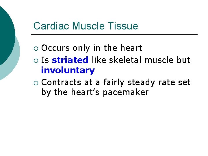 Cardiac Muscle Tissue Occurs only in the heart ¡ Is striated like skeletal muscle