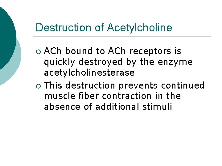 Destruction of Acetylcholine ACh bound to ACh receptors is quickly destroyed by the enzyme