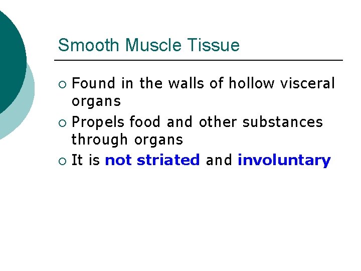 Smooth Muscle Tissue Found in the walls of hollow visceral organs ¡ Propels food