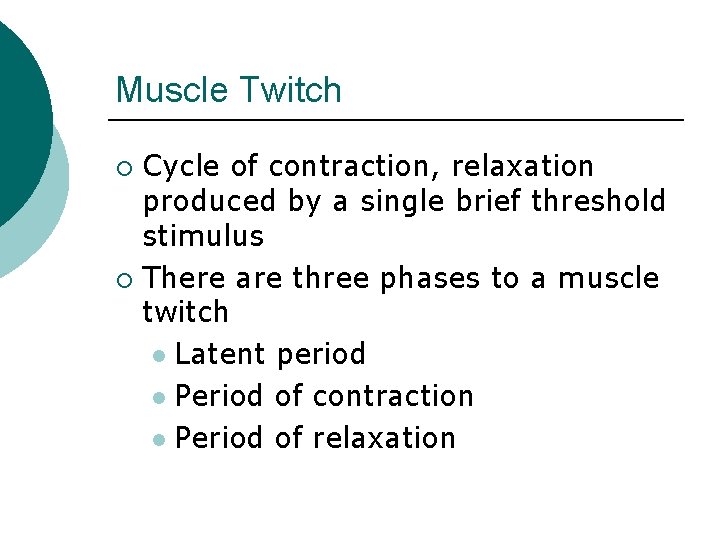 Muscle Twitch Cycle of contraction, relaxation produced by a single brief threshold stimulus ¡