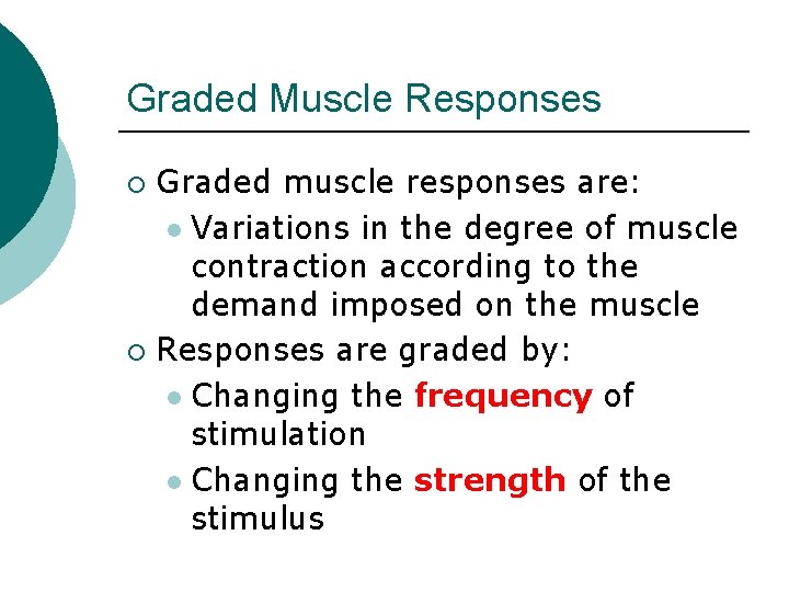 Graded Muscle Responses Graded muscle responses are: l Variations in the degree of muscle