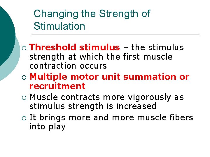 Changing the Strength of Stimulation Threshold stimulus – the stimulus strength at which the