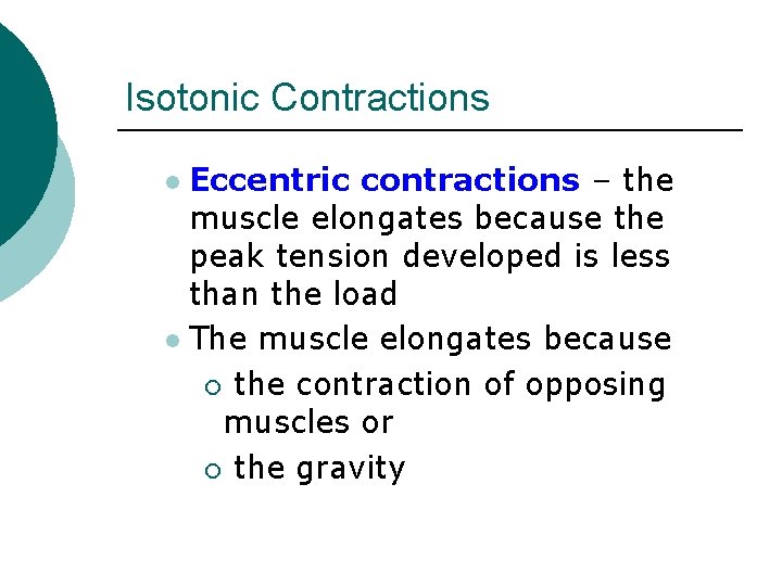 Isotonic Contractions Eccentric contractions – the muscle elongates because the peak tension developed is