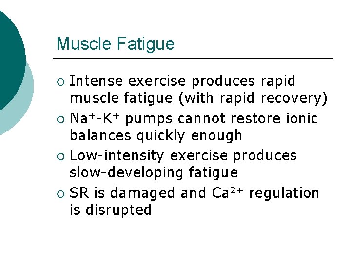 Muscle Fatigue Intense exercise produces rapid muscle fatigue (with rapid recovery) ¡ Na+-K+ pumps Muscle Fatigue Intense exercise produces rapid muscle fatigue (with rapid recovery) ¡ Na+-K+ pumps