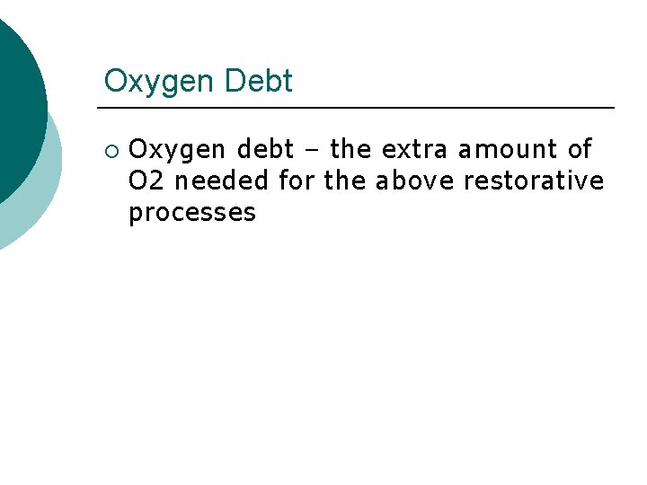 Oxygen Debt ¡ Oxygen debt – the extra amount of O 2 needed for