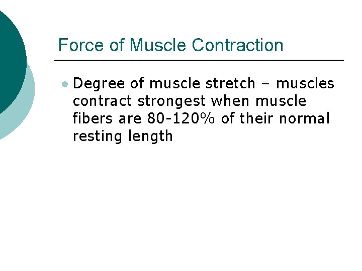 Force of Muscle Contraction l Degree of muscle stretch – muscles contract strongest when