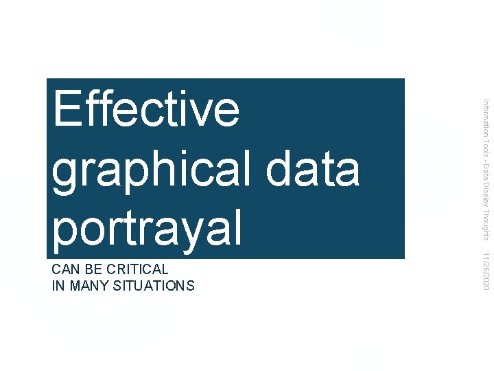 11/26/2020 CAN BE CRITICAL IN MANY SITUATIONS Information Tools - Data Display Thoughts Effective