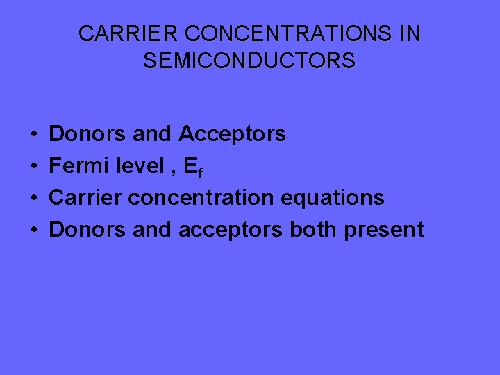 CARRIER CONCENTRATIONS IN SEMICONDUCTORS • • Donors and Acceptors Fermi level , Ef Carrier CARRIER CONCENTRATIONS IN SEMICONDUCTORS • • Donors and Acceptors Fermi level , Ef Carrier
