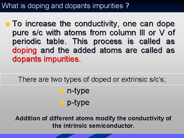 What is doping and dopants impurities ? n To increase the conductivity, one can What is doping and dopants impurities ? n To increase the conductivity, one can