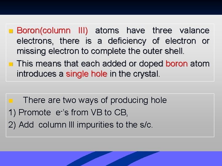 n n Boron(column III) atoms have three valance electrons, there is a deficiency of n n Boron(column III) atoms have three valance electrons, there is a deficiency of