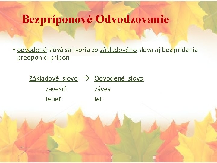 Bezpríponové Odvodzovanie • odvodené slová sa tvoria zo základového slova aj bez pridania predpôn