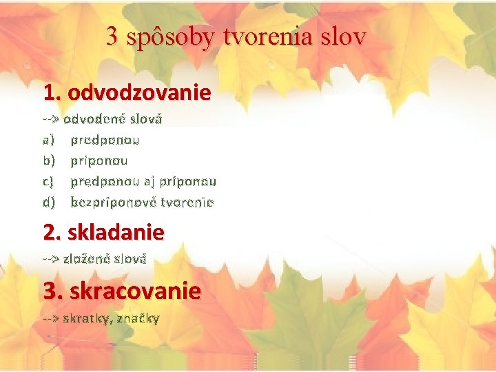 3 spôsoby tvorenia slov 1. odvodzovanie --> odvodené slová a) predponou b) príponou c)