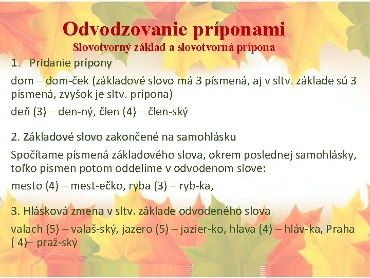 Odvodzovanie príponami Slovotvorný základ a slovotvorná prípona 1. Pridanie prípony dom – dom-ček (základové