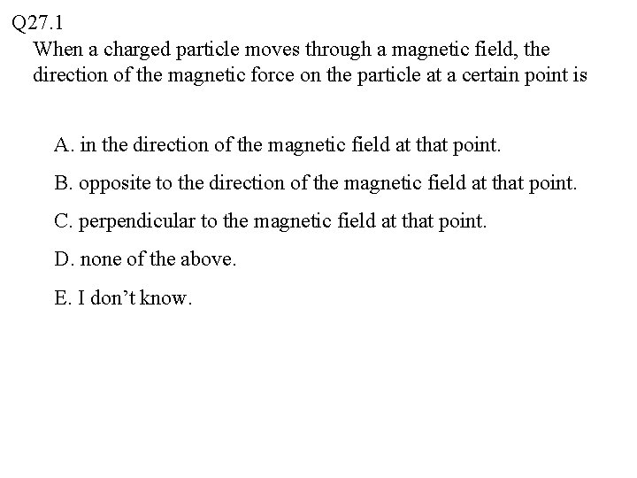 Q 27. 1 When a charged particle moves through a magnetic field, the direction