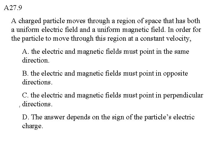 A 27. 9 A charged particle moves through a region of space that has