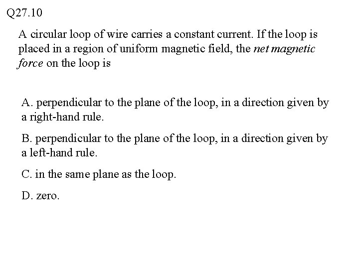 Q 27. 10 A circular loop of wire carries a constant current. If the