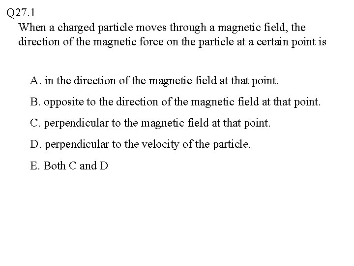 Q 27. 1 When a charged particle moves through a magnetic field, the direction