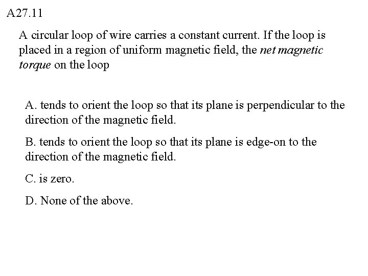 A 27. 11 A circular loop of wire carries a constant current. If the