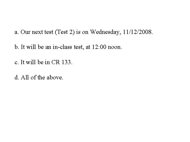 a. Our next test (Test 2) is on Wednesday, 11/12/2008. b. It will be