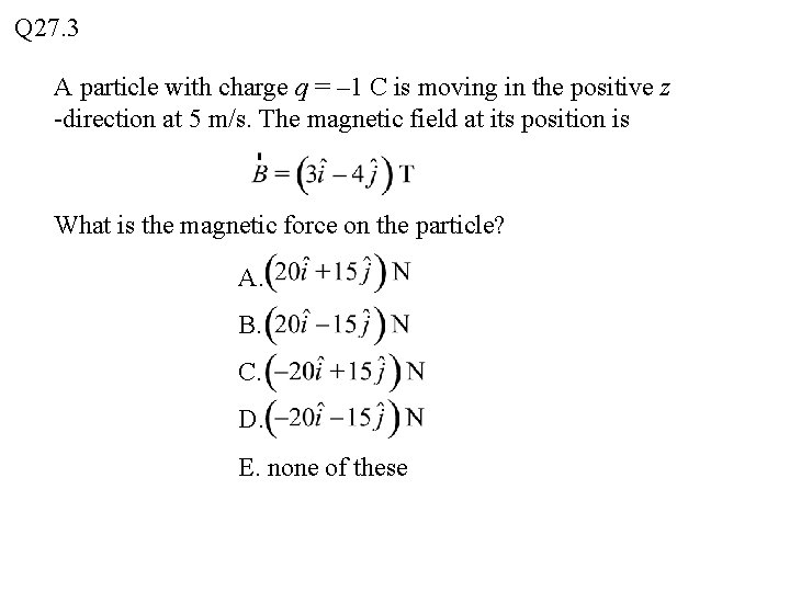 Q 27. 3 A particle with charge q = – 1 C is moving