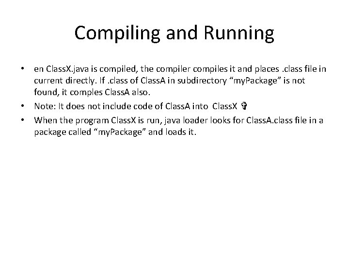 Compiling and Running • en Class. X. java is compiled, the compiler compiles it