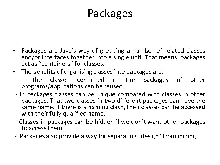 Packages • Packages are Java’s way of grouping a number of related classes and/or