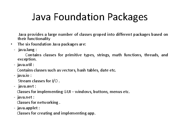 Java Foundation Packages • - Java provides a large number of classes groped into