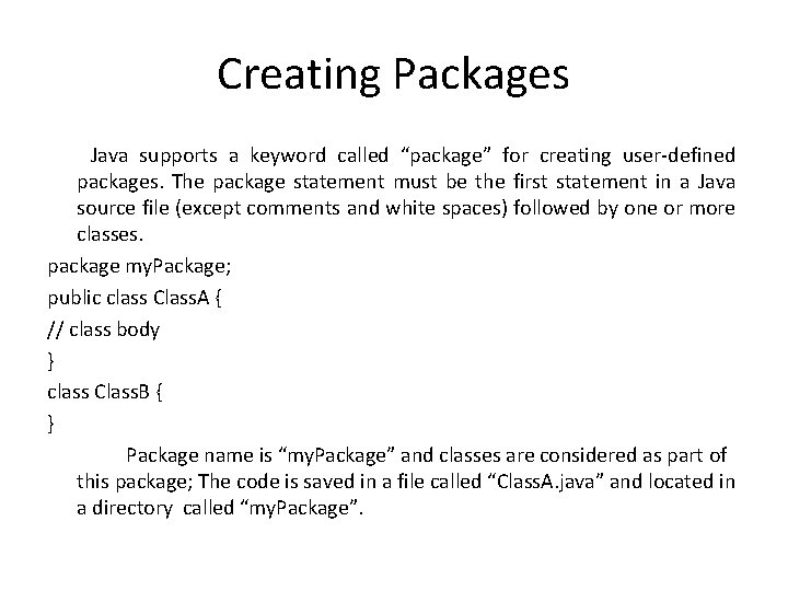 Creating Packages Java supports a keyword called “package” for creating user-defined packages. The package