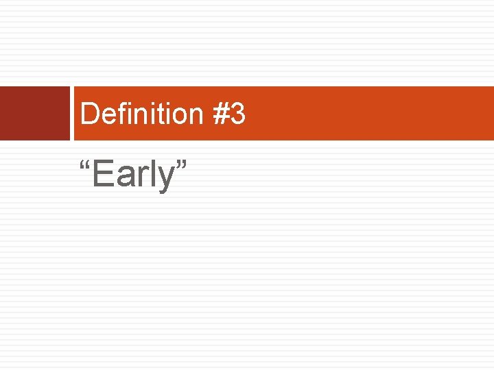 Definition #3 “Early” 