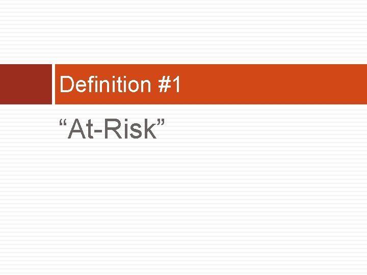 Definition #1 “At-Risk” 