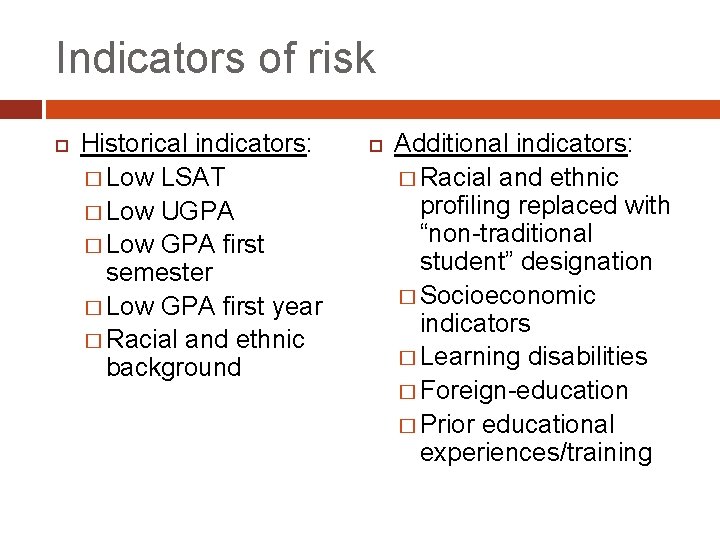 Indicators of risk Historical indicators: � Low LSAT � Low UGPA � Low GPA