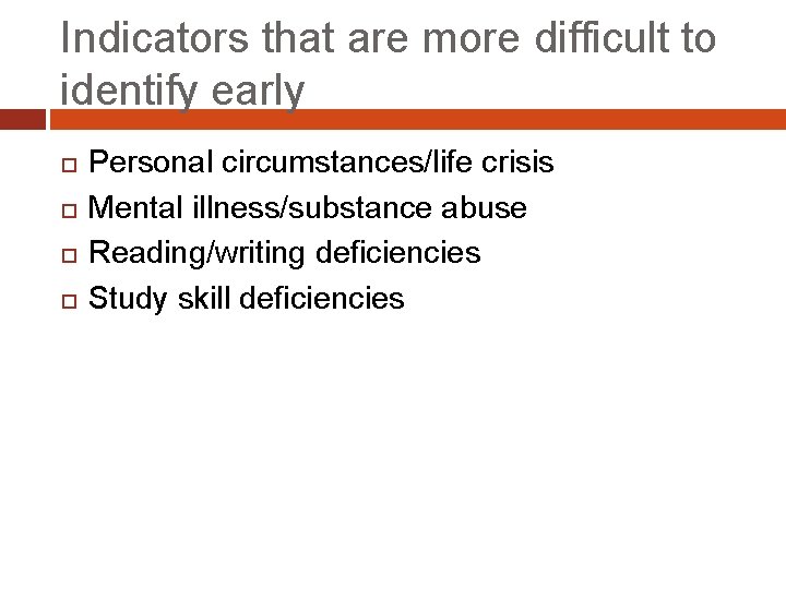 Indicators that are more difficult to identify early Personal circumstances/life crisis Mental illness/substance abuse