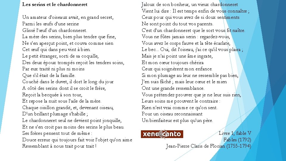 Les serins et le chardonneret Un amateur d'oiseaux avait, en grand secret, Parmi les