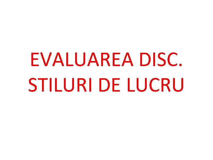 EVALUAREA DISC. STILURI DE LUCRU 