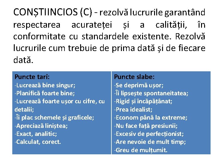 CONȘTIINCIOS (C) - rezolvă lucrurile garantând respectarea acurateței și a calității, în conformitate cu