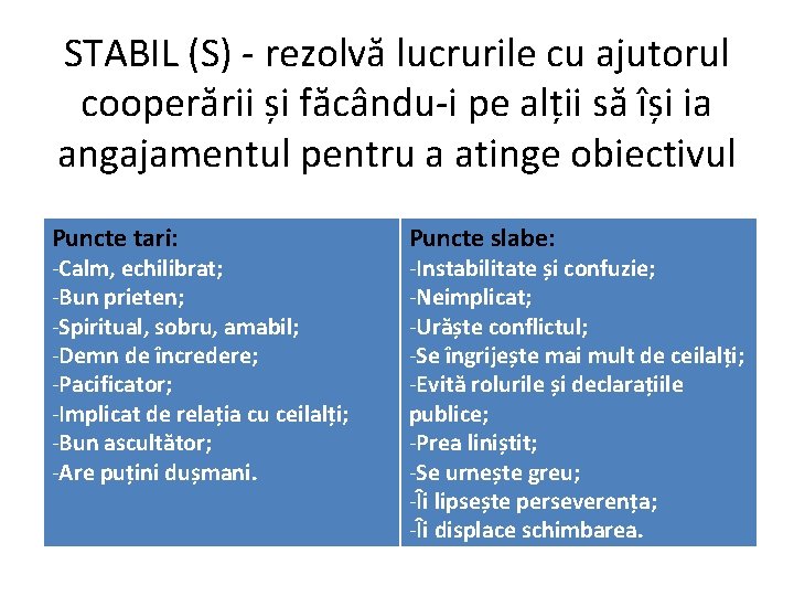 STABIL (S) - rezolvă lucrurile cu ajutorul cooperării și făcându-i pe alții să își