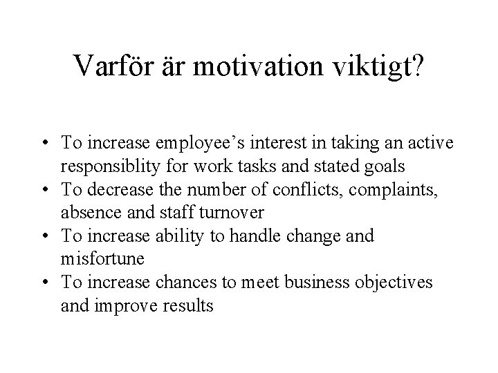 Varför är motivation viktigt? • To increase employee’s interest in taking an active responsiblity