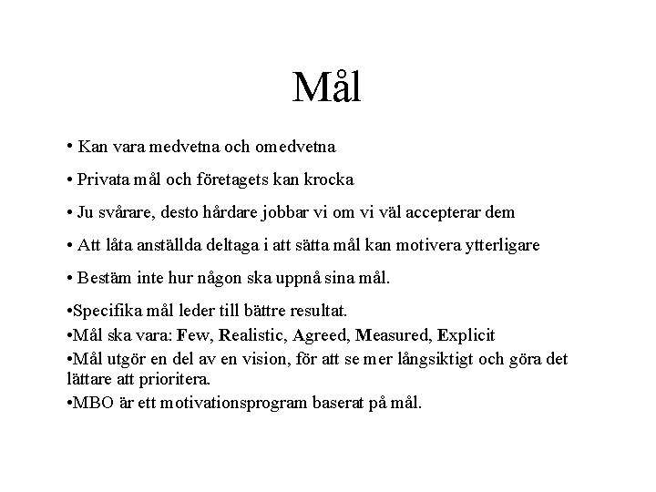 Mål • Kan vara medvetna och omedvetna • Privata mål och företagets kan krocka