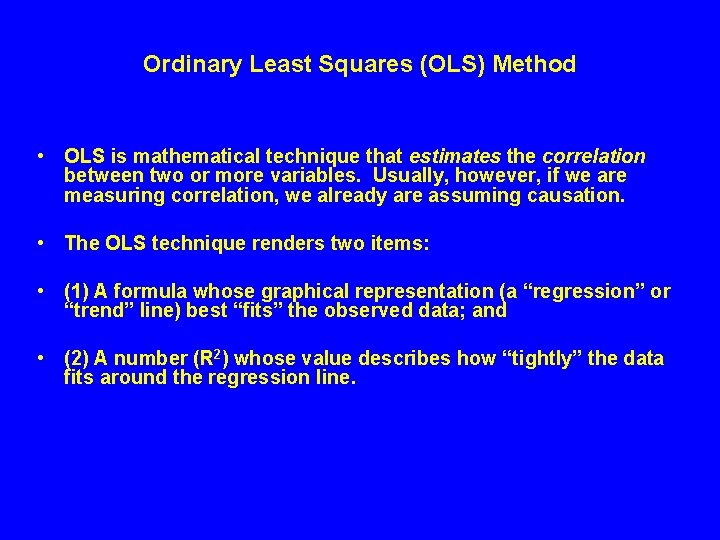 Ordinary Least Squares (OLS) Method • OLS is mathematical technique that estimates the correlation Ordinary Least Squares (OLS) Method • OLS is mathematical technique that estimates the correlation