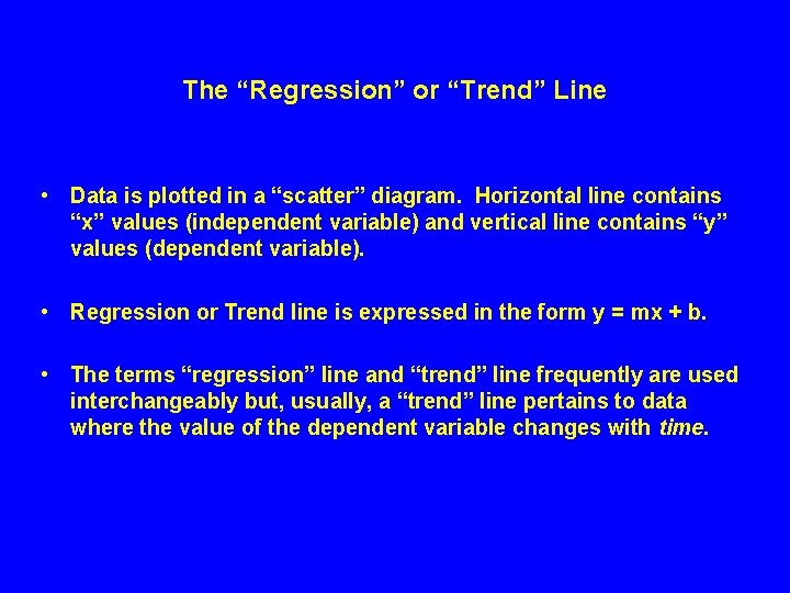 The “Regression” or “Trend” Line • Data is plotted in a “scatter” diagram. Horizontal The “Regression” or “Trend” Line • Data is plotted in a “scatter” diagram. Horizontal