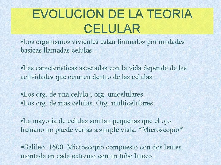 EVOLUCION DE LA TEORIA CELULAR • Los organismos vivientes estan formados por unidades basicas