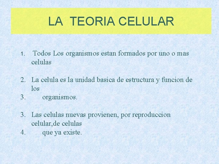 LA TEORIA CELULAR 1. Todos Los organismos estan formados por uno o mas celulas