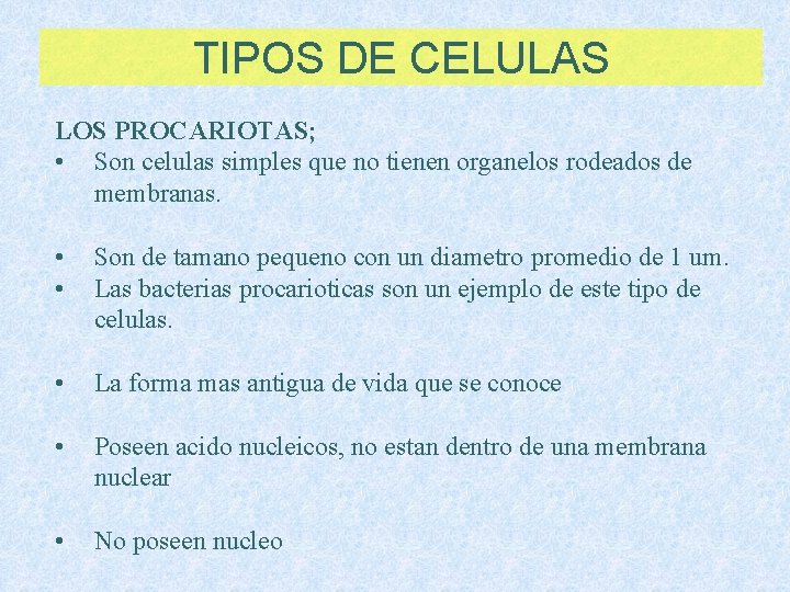 TIPOS DE CELULAS LOS PROCARIOTAS; • Son celulas simples que no tienen organelos rodeados