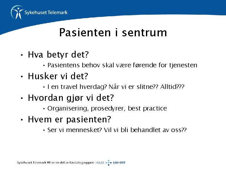 Pasienten i sentrum • Hva betyr det? • Pasientens behov skal være førende for