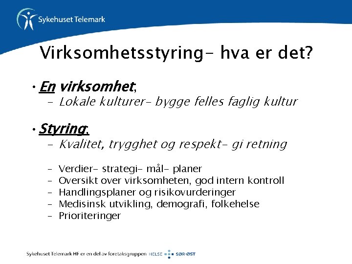 Virksomhetsstyring- hva er det? • En virksomhet; – Lokale kulturer- bygge felles faglig kultur