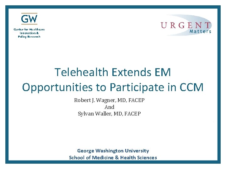 Telehealth Extends EM Opportunities to Participate in CCM Robert J. Wagner, MD, FACEP And