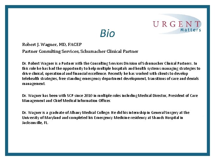 Bio Robert J. Wagner, MD, FACEP Partner Consulting Services, Schumacher Clinical Partner Dr. Robert