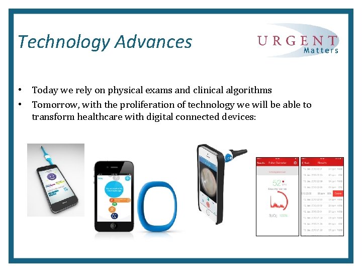 Technology Advances • Today we rely on physical exams and clinical algorithms • Tomorrow,