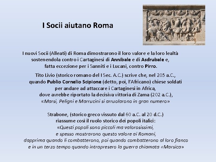 I Socii aiutano Roma I nuovi Socii (Alleati) di Roma dimostrarono il loro valore